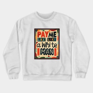 Pay Me Like A White Man Crewneck Sweatshirt